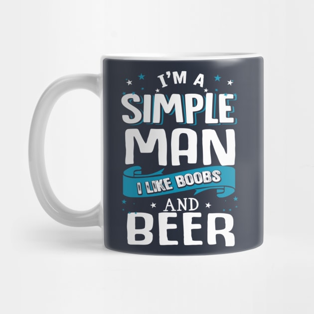 I’m A Simple Man I Like Beer And Boobs by jonetressie